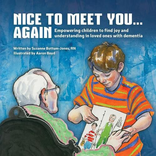 Cover image for Nice to Meet You...Again: Empowering Children to Find Joy and Understanding in Loved Ones with Dementia