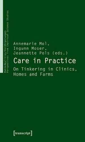 Cover image for Care in Practice: On Tinkering in Clinics, Homes and Farms