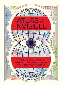 Cover image for Atlas of the Invisible: Maps and Graphics That Will Change How You See the World