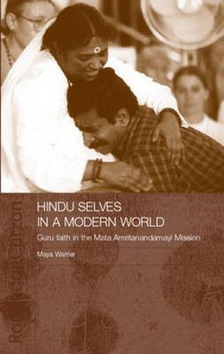 Hindu Selves in a Modern World: Guru Faith in the Mata Amritanandamayi Mission