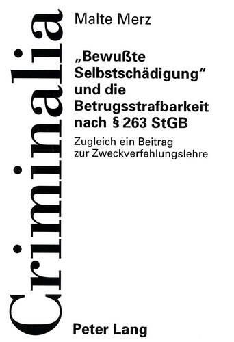 Cover image for -Bewusste Selbstschaedigung- Und Die Betrugsstrafbarkeit Nach 263 Stgb: Zugleich Ein Beitrag Zur Zweckverfehlungslehre