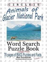 Cover image for Circle It, Animals of Glacier National Park, Large Print, Word Search, Puzzle Book