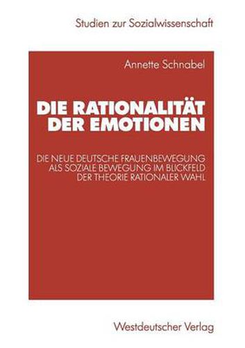 Cover image for Die Rationalitat Der Emotionen: Die Neue Deutsche Frauenbewegung ALS Soziale Bewegung Im Blickfeld Der Theorie Rationaler Wahl