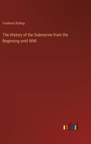 Cover image for The History of the Submarine from the Beginning until WWI