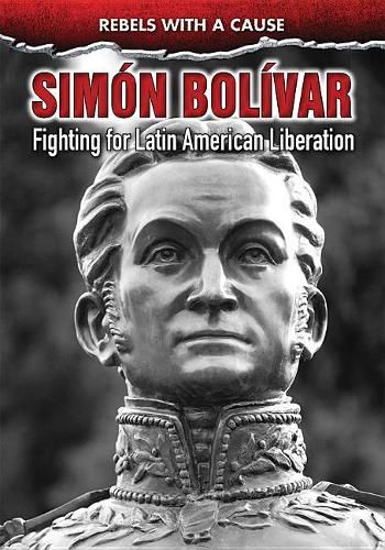 Simon Bolivar: Fighting for Latin American Liberation