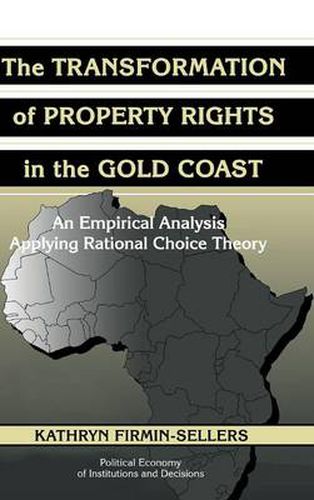 Cover image for The Transformation of Property Rights in the Gold Coast: An Empirical Study Applying Rational Choice Theory