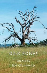 Cover image for Oak Bones: Poems By Jim Gronvold