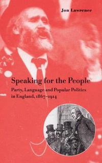 Cover image for Speaking for the People: Party, Language and Popular Politics in England, 1867-1914