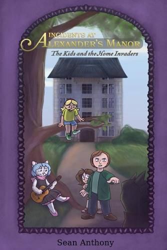 Cover image for Incidents at Alexander's Manor: The Kids and the Home Invaders