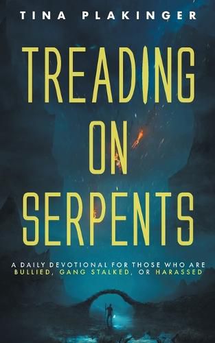 Cover image for Treading On Serpents: A Daily Devotional for Those Who are Bullied, Gang Stalked, or Harassed