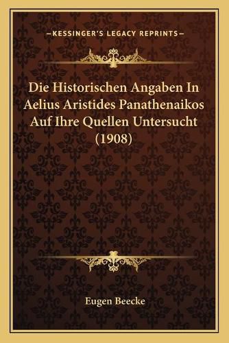 Die Historischen Angaben in Aelius Aristides Panathenaikos Auf Ihre Quellen Untersucht (1908)