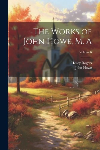 The Works of John Howe, M. A; Volume 6