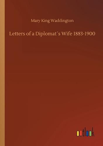 Letters of a Diplomats Wife 1883-1900