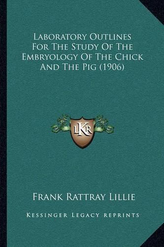 Cover image for Laboratory Outlines for the Study of the Embryology of the Chick and the Pig (1906)