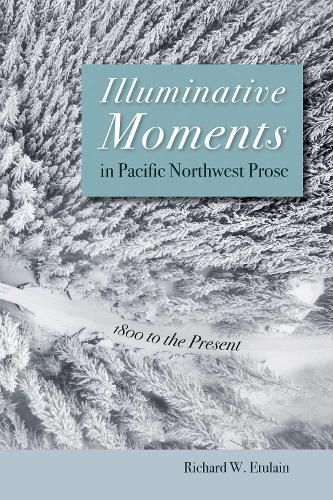 Cover image for Illuminative Moments in Pacific Northwest Prose