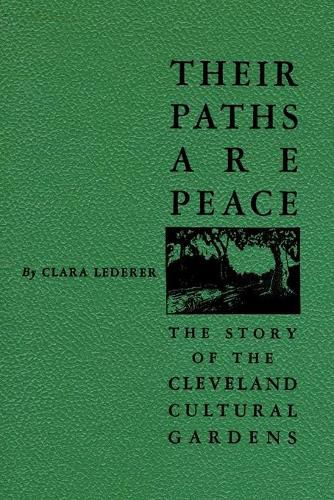 Cover image for Their Paths Are Peace: The Story of Cleveland's Cultural Gardens