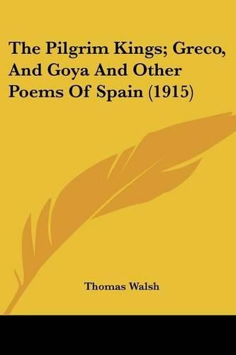 The Pilgrim Kings; Greco, and Goya and Other Poems of Spain (1915)