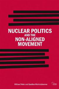 Cover image for Nuclear Politics and the Non-Aligned Movement: Principles vs Pragmatism