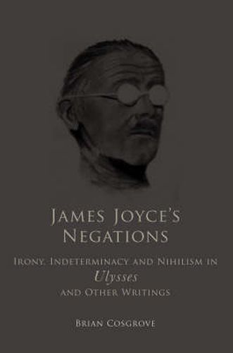 Cover image for James Joyce's Negations: Irony, Indeterminacy and Nihilism in  Ulysses  and Other Writings