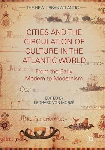 Cover image for Cities and the Circulation of Culture in the Atlantic World: From the Early Modern to Modernism