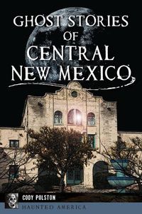 Cover image for Ghost Stories of Central New Mexico