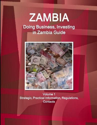 Cover image for Zambia: Doing Business, Investing in Zambia Guide Volume 1 Strategic, Practical Information, Regulations, Contacts