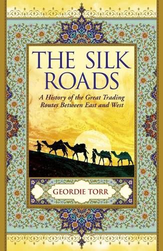 Cover image for The Silk Roads: A History of the Great Trading Routes Between East and West