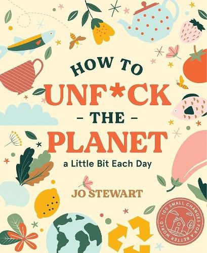 Cover image for How to Unf*ck the Planet a Little Bit Each Day