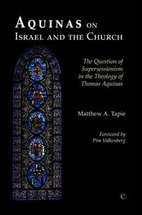 Cover image for Aquinas on Israel and the Church: The Question of Supersessionism in the Theology of Thomas Aquinas