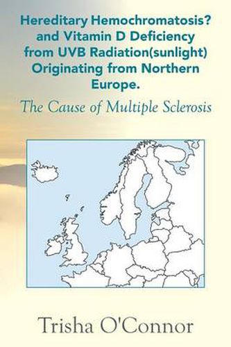 Cover image for Hereditary Hemochromatosis? and Vitamin D Deficiency from Uvb Radiation (Sunlight) Originating from Northern Europe: The Cause of Multiple Sclerosis