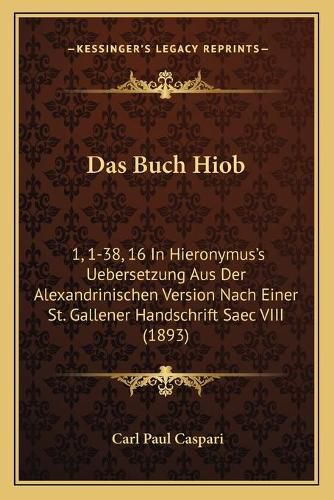 Das Buch Hiob: 1, 1-38, 16 in Hieronymus's Uebersetzung Aus Der Alexandrinischen Version Nach Einer St. Gallener Handschrift Saec VIII (1893)