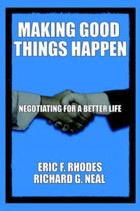 Cover image for Making Good Things Happen: Negotiating for A Better Life