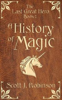 Cover image for A History of Magic: The Last Great Hero: Book 2