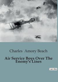 Cover image for Air Service Boys Over The Enemy's Lines