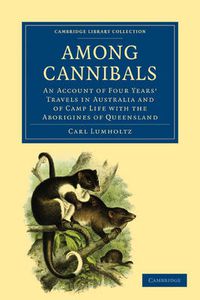 Cover image for Among Cannibals: An Account of Four Years' Travels in Australia and of Camp Life with the Aborigines of Queensland