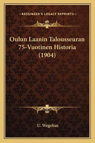 Cover image for Oulun Laanin Talousseuran 75-Vuotinen Historia (1904)