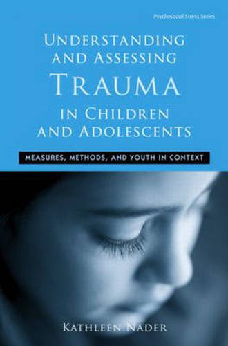 Cover image for Understanding and Assessing Trauma in Children and Adolescents: Measures, Methods, and Youth in Context