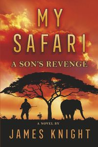 Cover image for My Safari: A Son's Revenge