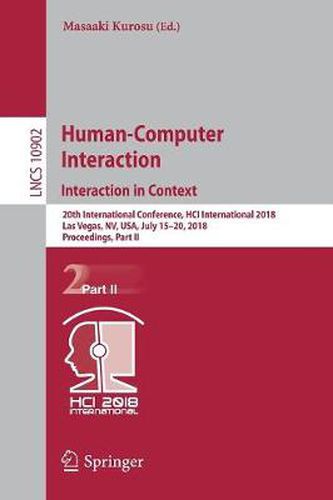 Cover image for Human-Computer Interaction. Interaction in Context: 20th International Conference, HCI International 2018, Las Vegas, NV, USA, July 15-20, 2018, Proceedings, Part II