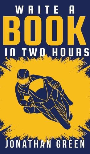 Write a Book in Two Hours: How to Write a Book, Novel, or Children's Book in Far Less than 30 Days