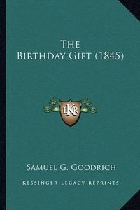 Cover image for The Birthday Gift (1845) the Birthday Gift (1845)