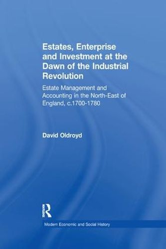 Cover image for Estates, Enterprise and Investment at the Dawn of the Industrial Revolution: Estate Management and Accounting in the North-East of England, c.1700-1780