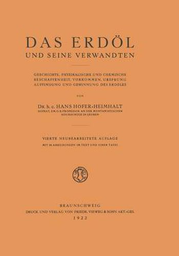 Das Erdoel Und Seine Verwandten: Geschichte, Physikalische Und Chemische Beschaffenheit, Vorkommen, Ursprung, Auffindung Und Gewinnung Des Erdoeles