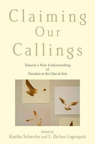 Cover image for Claiming Our Callings: Toward a New Understanding of Vocation in the Liberal Arts