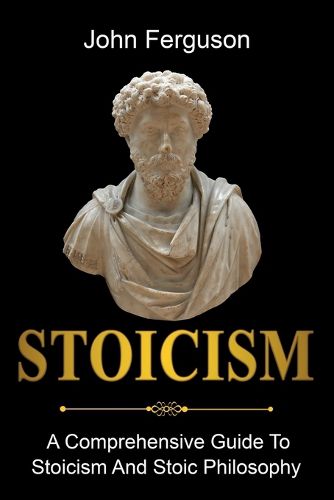 Cover image for Stoicism: A Comprehensive Guide To Stoicism and Stoic Philosophy