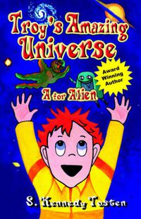 Cover image for Troy's Amazing Universe: A for Aliens