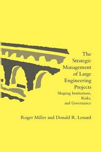 Cover image for The Strategic Management of Large Engineering Projects: Shaping Institutions, Risks, and Governance