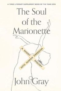 Cover image for The Soul of the Marionette: A Short Inquiry Into Human Freedom
