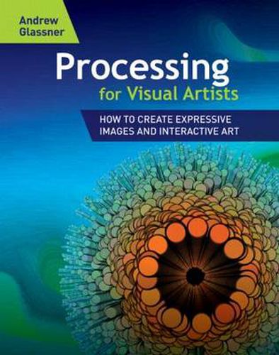 Cover image for Processing for Visual Artists: How to Create Expressive Images and Interactive Art
