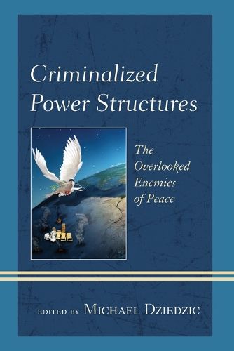 Cover image for Criminalized Power Structures: The Overlooked Enemies of Peace